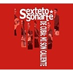 SEXTETO SONARTE / デ・クーバ：ミ・ソン・カリエンテ