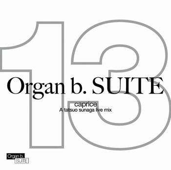 須永辰緒による伝説のミックステープ・シリーズ『Organ b.SUITE