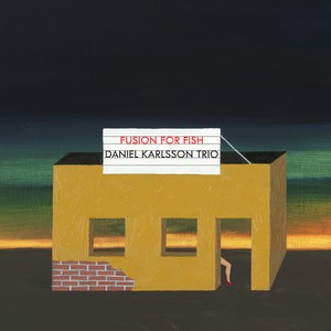 DANIEL KARLSSON / ダニエル・カールソン / Fusion for Fish(CD)