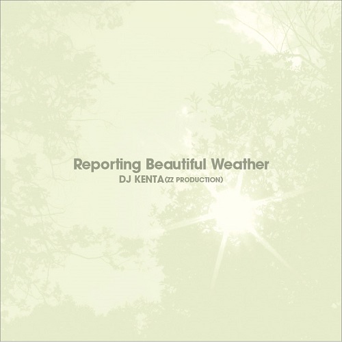 DJ KENTA (ZZ PRO) / DJケンタ / Reporting Beautiful Weather