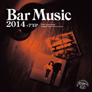 TOMOAKI NAKAMURA / 中村智昭(MUSICAANOSSA / Bar Music) / BAR MUSIC 2014  / バー・ミュージック 2014 (CD+7")