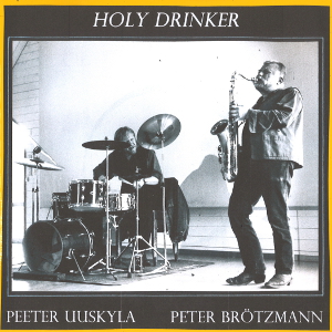 PETER BROTZMANN & PEETER UUSKYLA / Holy Drinker / Crocked Way Home(7′′) 