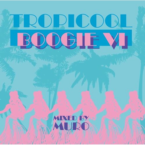 DJ MURO / DJムロ / TROPICOOL BOOGIE Vol.6"紙ジャケット"