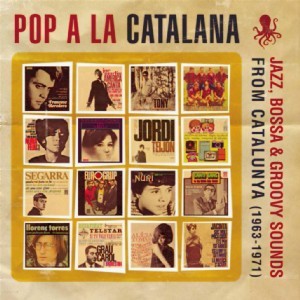 V.A. (POP A LA CATALANA) / オムニバス / POP A LA CATALANA - Jazz, Bossa & Groovy Sounds from CATALUNYA (1963-1971)