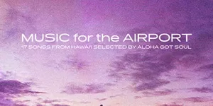 V.A.(ALOHA GOT SOUL) MUSIC FOR THE AIRPORT - ホノルル空港で聴きたい音源を集めたコンピが登場!!