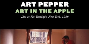 アート・ペッパー『ART IN THE APPLE』未発表ライヴ音源が初出!