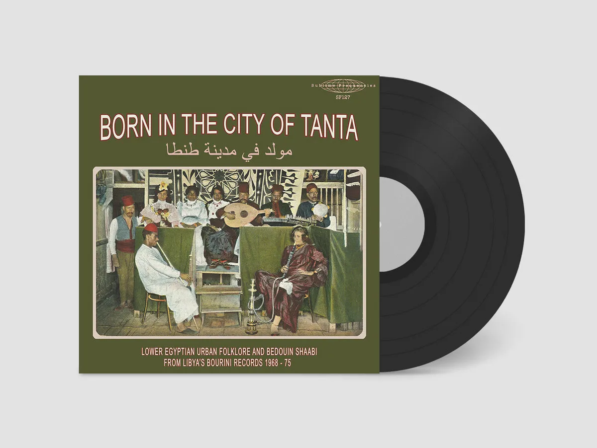 Born in the City of Tanta - Lower Egyptian Urban Folklore and Bedouin Shaabi from Libya's Bourini Records 1968-75