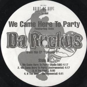 DA RUCKUS / WE CAME HERE TO PARTY