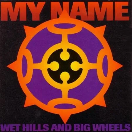 MY NAME / WET HILLS & BIG WHEELS