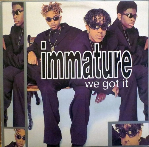 IMMATURE / WE GOT IT