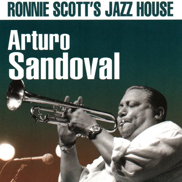 ARTURO SANDOVAL / アルトゥーロ・サンドバル / RONNIE SCOTT'S JAZZ HOUSE