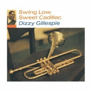 DIZZY GILLESPIE / ディジー・ガレスピー / SWING LOW,SWEET CADILLAC