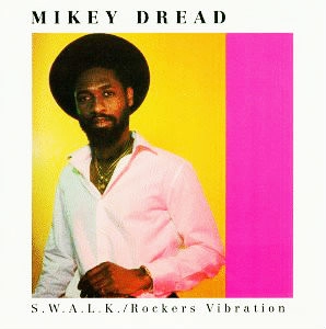 MIKEY DREAD / マイキー・ドレッド / S.W.A.L.K./ ROCKERS VIBRATIONS / SWALK ROCKERS VIBRATIONS