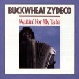 BUCKWHEAT ZYDECO / バックウィート・ザディコ / WAITIN' FOR MY YA-YA