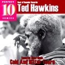 TED HAWKINS / テッド・ホーキンス / COLD AND BITTER TEARS