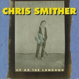 CHRIS SMITHER / クリス・スミザー / UP ON THE LOWDOWN