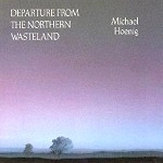 MICHAEL HOENIG / ミヒャエル・へーニヒ / DEPARTURE FROM THE NORTHERN WA