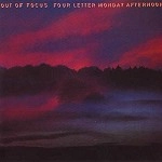 OUT OF FOCUS / アウト・オブ・フォーカス / FOUR LETTER MONDAY AFTERNOON