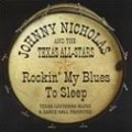 JOHNNY NICHOLAS / ROCKIN' MY BLUES TO SLEEP