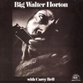 BIG WALTER HORTON WITH CAREY BELL / ビッグ・ウォルター・ホートン ウィズ キャリー・ベル / WITH CAREY BELL