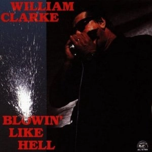 WILLIAM CLARKE / BLOWIN' LIKE HELL