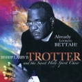 BISHOP LARRY D.TROTTER / ALREADY LOOKING BETTAH