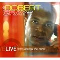 ROBERT CRAY / ロバート・クレイ / LIVE FROM ACROSS THE POND
