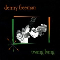 DENNY FREEMAN / TWANG BANG
