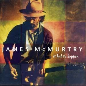 JAMES MCMURTRY / ジェームズ・マクマートリー / IT HAD TO HAPPEN