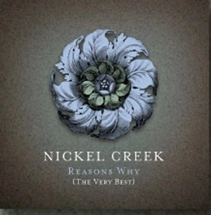 NICKEL CREEK / ニッケル・クリーク / REASONS WHY-VERY BEST