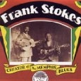 FRANK STOKES / フランク・ストークス / CREATOR OF MEMPHIS BLUES