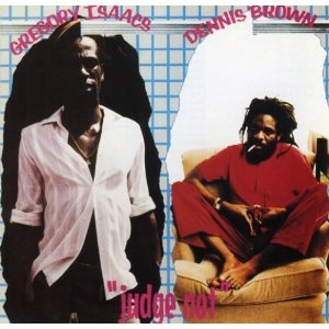 GREGORY ISAACS & DENNIS BROWN  / JUDGE NOT