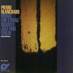 PIERRE BLANCHARD / ピエール・ブランシャール / Music For String Quartet Jazz Trio 