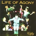 LIFE OF AGONY / UGLY