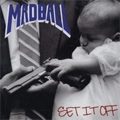 MADBALL / マッドボール / SET IT OFF