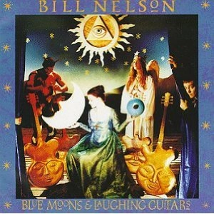 BILL NELSON / ビル・ネルソン / BLUE MOONS & LAUGHING GUITARS
