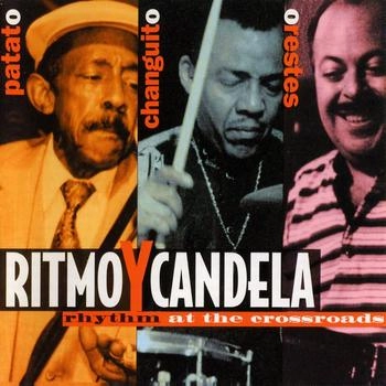 PATATO, CHANGUITO Y ORESTES / RITMO Y CANDELA: RHYTHM AT THE CROSSROADS / RITMO Y CANDELA: RHYTHM AT THE CROSSROADS 