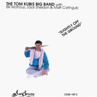 TOM KUBIS BIG BAND / SLIGHTLY OFF THE GROUND