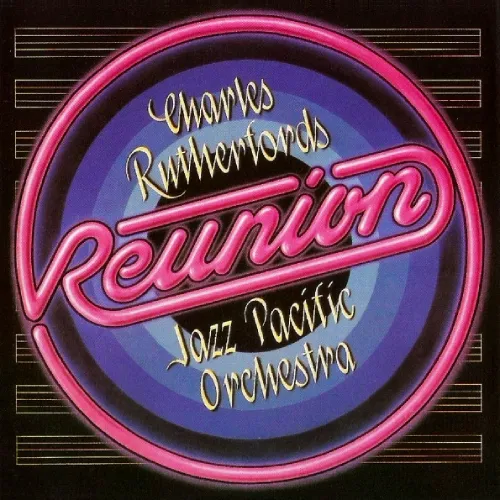 CHARLES RUTHERFORD'S JAZZ PACIFIC ORCHESTRA / REUNION