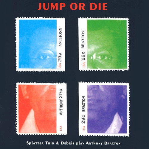 SPLATTER TRIO/DEBRIS / PLAY ANTHONY BRAXTON-JUMP OR D