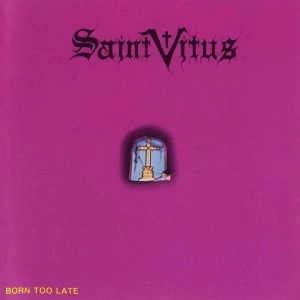 SAINT VITUS / セイント・ヴァイタス / BORN TOO LATE
