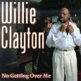 WILLIE CLAYTON / ウィリー・クレイトン / NO GETTING OVER ME