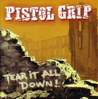 PISTOL GRIP / ピストルグリップ / TEAR IT ALL DOWN!