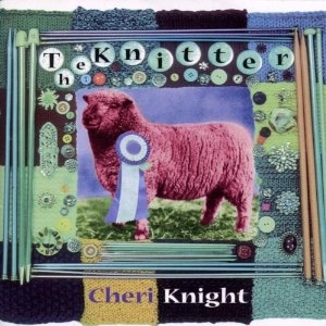 CHERI KNIGHT / THE KNITTER