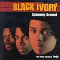 BLACK IVORY / ブラック・アイヴォリー / SPINNING AROUND(THE TODAY SESSIONS)