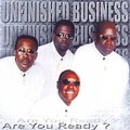 UNFINISHED BUSINESS / ARE YOU READY?