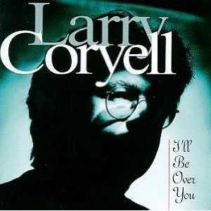 LARRY CORYELL / ラリー・コリエル / I'LL BE OVER YOU