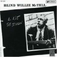 BLIND WILLIE MCTELL / ブラインド・ウィリー・マクテル / LAST SESSION