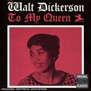 WALT DICKERSON / ウォルト・ディッカーソン / TO MY QUEEN