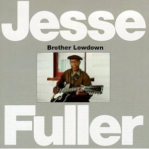 JESSE FULLER / ジェシー・フラー / BROTHER LOWDOWN